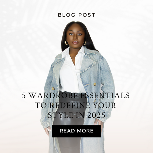 5 Wardrobe Essentials to Redefine Your Style in 2025